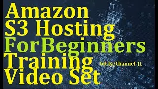 Amazon S3 Hosting For Beginners Training Video Set - See Description For Video Index