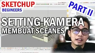 TUTORIAL SKETCHUP PEMULA | CARA MEMBUAT SCENES & MENGATUR KAMERA | PART II