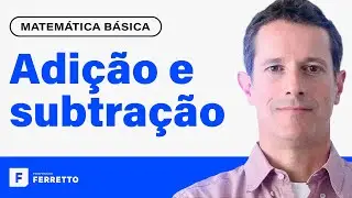 ADIÇÃO E SUBTRAÇÃO: Aprenda Matemática do Zero | Matemática Básica - Aula 1