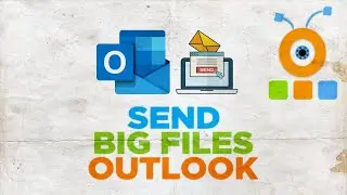 How to Send Big Files with Outlook