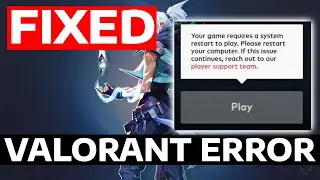 How To Fix Valorant Your Game Requires A System Restart To Play Error