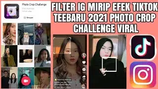 FILTER INSTAGRAM MIRIP EFEK TIKTOK TERBARU 2021!! FILTER IG CROP PHOTO CHALLENGE VIRAL TIKTOK 2021!!