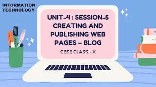 SESSION-5: CREATING AND PUBLISHING WEB PAGES – BLOG_CBSE CLASS X (IT-402) UNIT 4