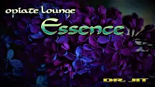 ESSENCE  II  OPIATE LOUNGE  II  2022  II  DR. JIT