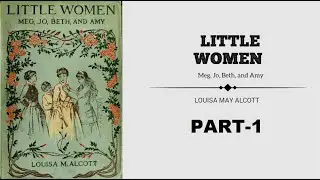 Little Women; Or, Meg, Jo, Beth, And Amy  | Full audiobook  |  By Louisa May Alcott  |  Part1