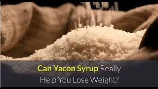 Can Yacon Syrup Really Help You Lose Weight An Objective Look - |#196