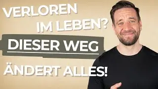 Verloren im Leben? Dieser Weg ändert alles!