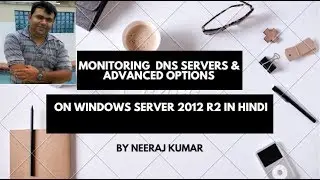 DNS ADvanced Options, Forwarder,DNS Monitoring  and DNS Queries Explainations