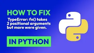 How to fix  TypeError: fn() takes 2 positional arguments but more were given. in Python