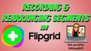 Recording in Segments and Rearranging them in Flipgrid