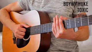 BoyWithUke - Toxic EASY Guitar Tutorial With Chords / Lyrics