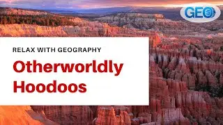 Relax with Geography: Otherworldly Hoodoos of Bryce Canyon Park