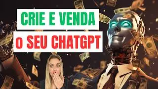 REVOLUCIONÁRIO! Crie ChatGPT personalizado | Venda na OpenAI Store