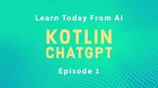 Using ChatGPT AI to Learn Kotlin - EP1