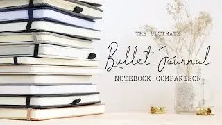 The ULTIMATE Bullet Journal Notebook Comparison