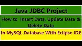 JDBC project CRUD operations Using MySQL Database In  Eclipse IDE  