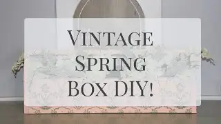 Vintage Spring Box DIY! | Spring Decor DIY | Flower Box DIY