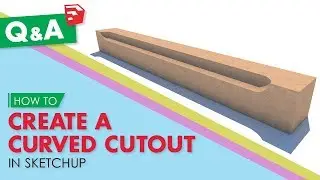 Creating a Curved Cutout in Sketchup | Sketchup Q&A
