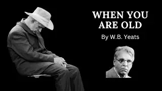 When You Are Old. William Butler Yeats. Narrated.