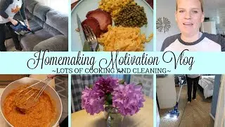 HOMEMAKING MOTIVATION VLOG / LOTS OF COOKING AND CLEANING