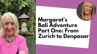 Margarets Bali Adventure - Part One (Switzerland to Denpasar)