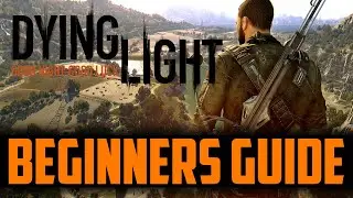 Dying Light - THE ULTIMATE Beginners Guide (2021)