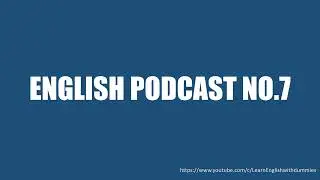 English Podcast - English Listening Practice - No.7