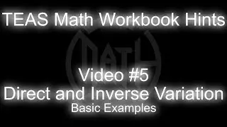 TEAS MATH Workbook Hints - Video 5 - Direct and Inverse Variation - Basic Examples