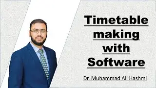 Make Timetable with Software - Part 02 | Dr MA Hashmi