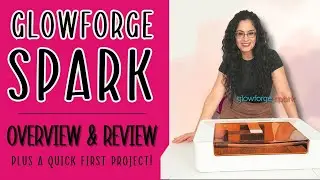 Let’s Talk Glowforge Spark! Detailed overview and project to get you started!