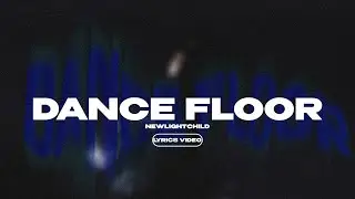 NEWLIGHTCHILD - DANCE FLOOR (Lyrics Video)| текст песни