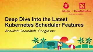 Deep Dive Into the Latest Kubernetes Scheduler Features - Abdullah Gharaibeh, Google Inc.