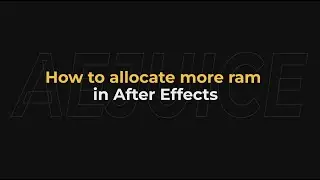 How to Allocate More RAM to After Effects - AEJuice Tutorials