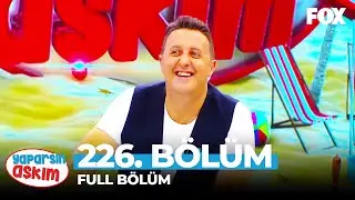 Yaparsın Aşkım 226. Bölüm