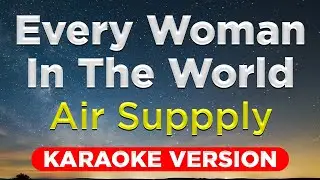 EVERY WOMAN IN THE WORLD - Air Supply (HQ KARAOKE VERSION with lyrics)