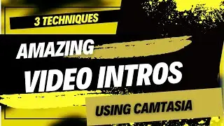 Camtasia- Amazing Intros to Your Videos-3 Techniques