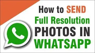 How to Send Full Resolution Photos in WhatsApp