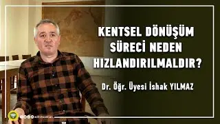 KENTSEL DÖNÜŞÜM SÜRECİ NEDEN HIZLANDIRILMALDIR?