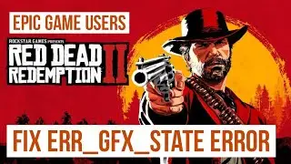 Fix Red dead redemption 2 ERR_GFX_State Error For PC - Epic Games Users (Solved)