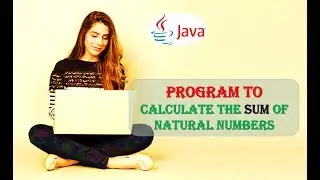 Java Program to Calculate the Sum of Natural Numbers Code and Explanation