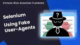 Python Selenium Guide: Using Fake User Agents