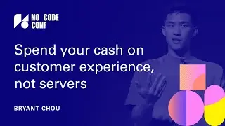 Spend your cash on customer experience, not servers | Bryant Chou | No Code Conf