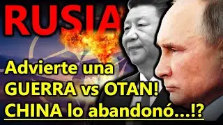 CHINA ABANDONA A RUSIA!? - RUSIA advierte una GUERRA DIRECTA vs la OTAN - Explicado