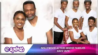 Five Nollywood Actors Whose Families Have 'JAPA-ed' From Nigeria