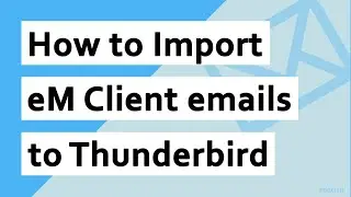 Get a quick solution to Import eM Client to Thunderbird