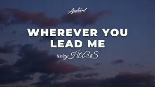 ivoryHAUS - Wherever You Lead Me [ambient drone cinematic]