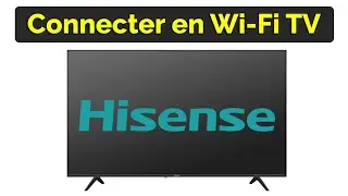 Comment connecter TV Hisense en WIFI