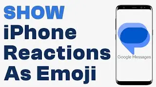 How to Show iPhone Reactions as Emoji In Google Messages - Easy Guide