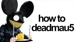 HOW TO DEADMAU5