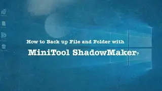 How to Back up File and Folder with MiniTool ShadowMaker?